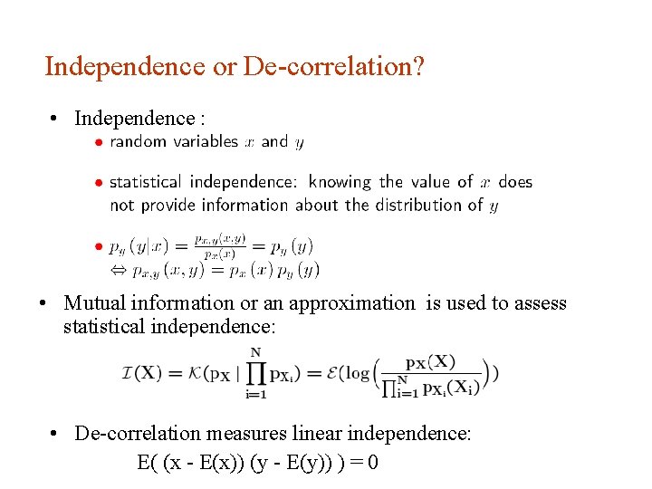 Independence or De-correlation? • Independence : • Mutual information or an approximation is used