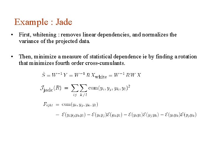 Example : Jade • First, whitening : removes linear dependencies, and normalizes the variance