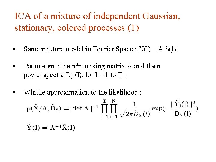 ICA of a mixture of independent Gaussian, stationary, colored processes (1) • Same mixture