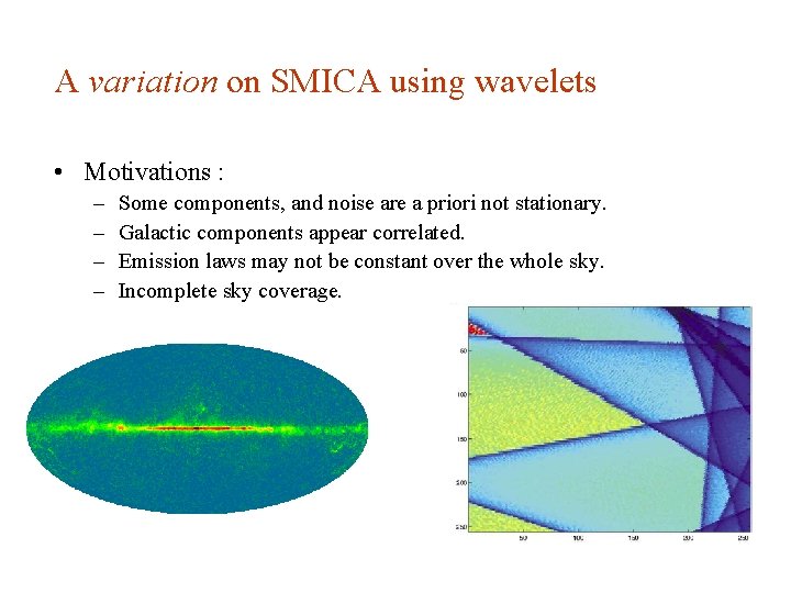 A variation on SMICA using wavelets • Motivations : – – Some components, and