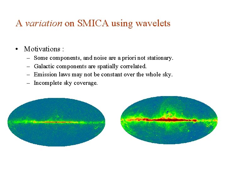 A variation on SMICA using wavelets • Motivations : – – Some components, and