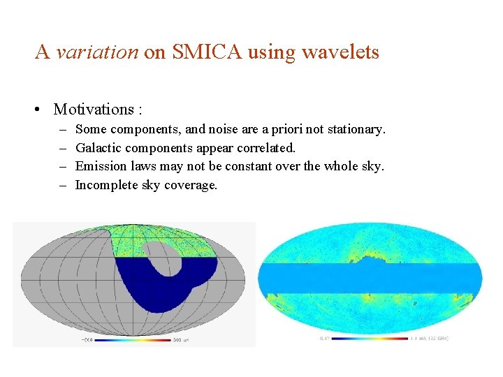 A variation on SMICA using wavelets • Motivations : – – Some components, and