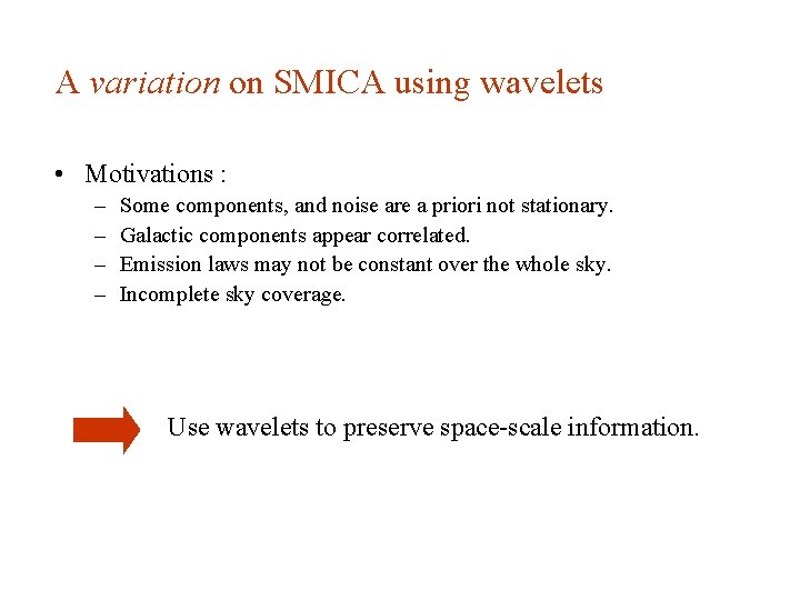 A variation on SMICA using wavelets • Motivations : – – Some components, and