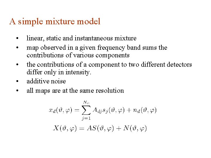 A simple mixture model • • • linear, static and instantaneous mixture map observed