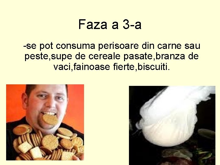 Faza a 3 -a -se pot consuma perisoare din carne sau peste, supe de