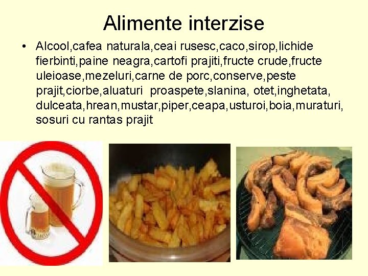 Alimente interzise • Alcool, cafea naturala, ceai rusesc, caco, sirop, lichide fierbinti, paine neagra,