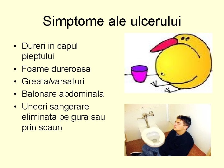 Simptome ale ulcerului • Dureri in capul pieptului • Foame dureroasa • Greata/varsaturi •