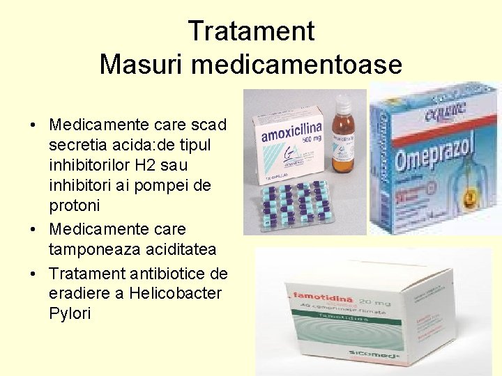 Tratament Masuri medicamentoase • Medicamente care scad secretia acida: de tipul inhibitorilor H 2