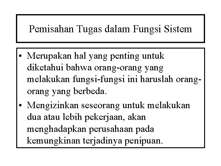 Pemisahan Tugas dalam Fungsi Sistem • Merupakan hal yang penting untuk diketahui bahwa orang-orang