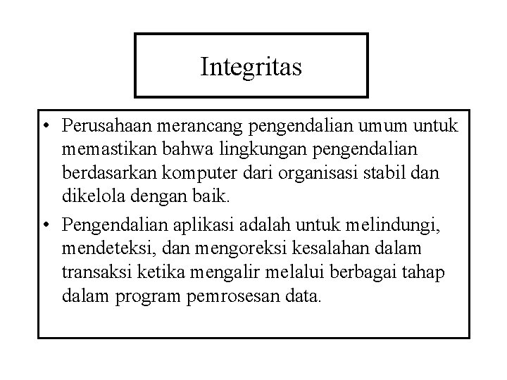 Integritas • Perusahaan merancang pengendalian umum untuk memastikan bahwa lingkungan pengendalian berdasarkan komputer dari