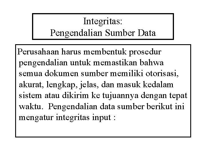 Integritas: Pengendalian Sumber Data Perusahaan harus membentuk prosedur pengendalian untuk memastikan bahwa semua dokumen