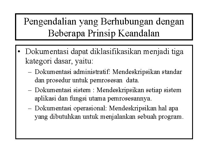 Pengendalian yang Berhubungan dengan Beberapa Prinsip Keandalan • Dokumentasi dapat diklasifikasikan menjadi tiga kategori