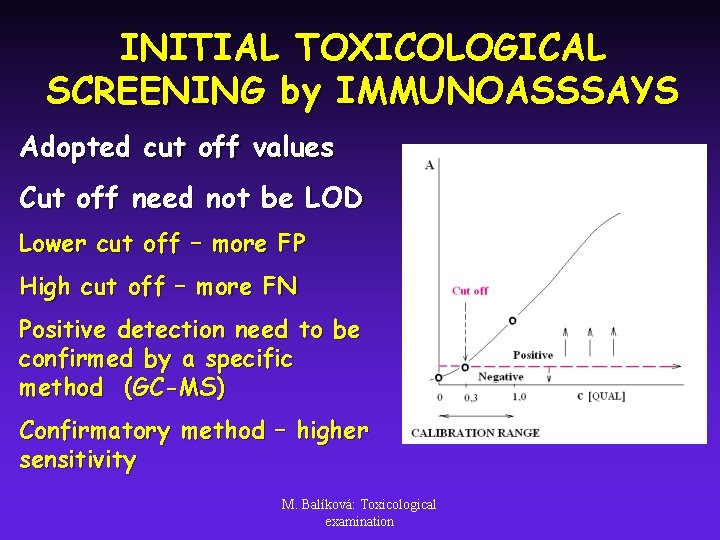 INITIAL TOXICOLOGICAL SCREENING by IMMUNOASSSAYS Adopted cut off values Cut off need not be