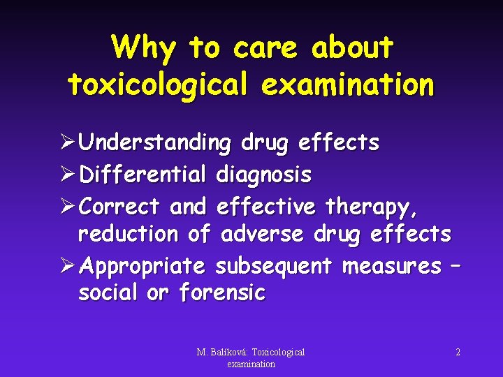 Why to care about toxicological examination Ø Understanding drug effects Ø Differential diagnosis Ø