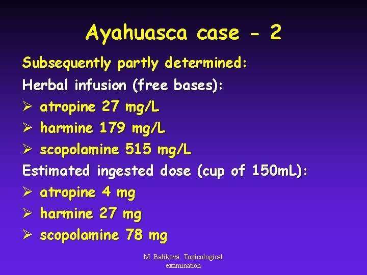 Ayahuasca case - 2 Subsequently partly determined: Herbal infusion (free bases): Ø atropine 27