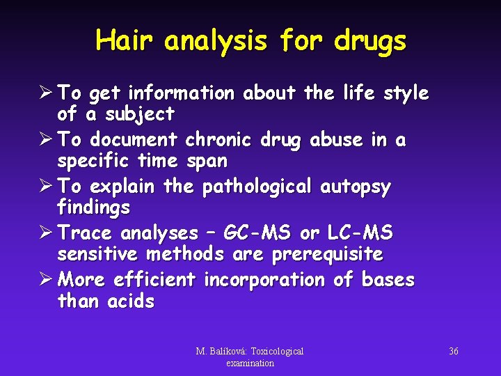 Hair analysis for drugs Ø To get information about the life style of a