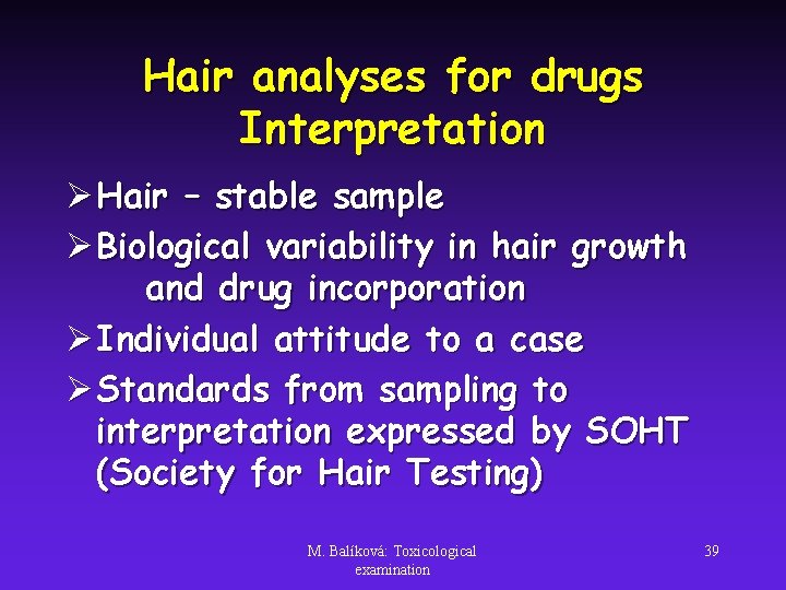 Hair analyses for drugs Interpretation Ø Hair – stable sample Ø Biological variability in