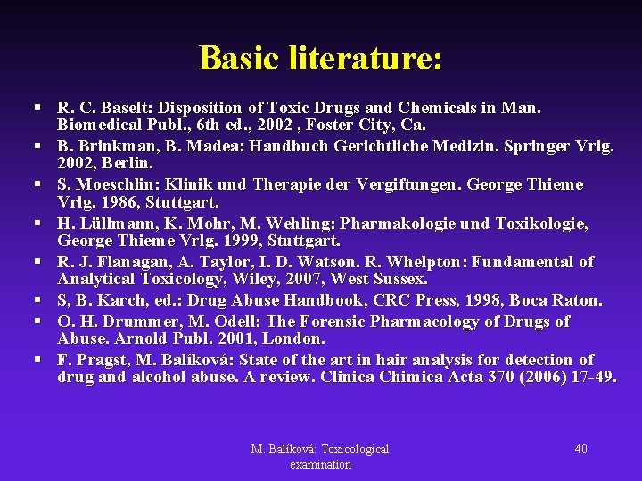 Basic literature: § R. C. Baselt: Disposition of Toxic Drugs and Chemicals in Man.