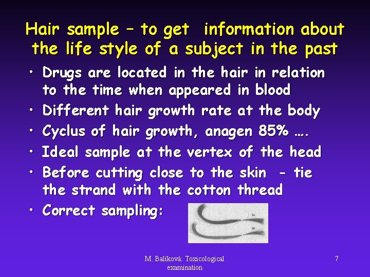 Hair sample – to get information about the life style of a subject in