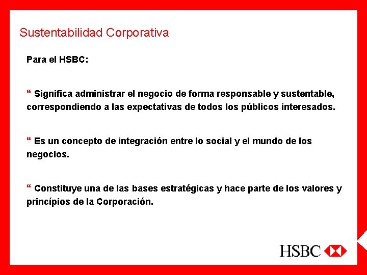 Sustentabilidad Corporativa Para el HSBC: } Significa administrar el negocio de forma responsable y