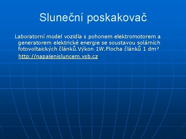 Sluneční poskakovač Laboratorní model vozidla s pohonem elektromotorem a generatorem elektrické energie se soustavou