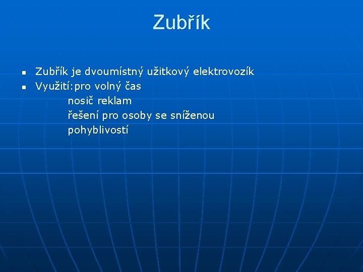 Zubřík n n Zubřík je dvoumístný užitkový elektrovozík Využití: pro volný čas nosič reklam