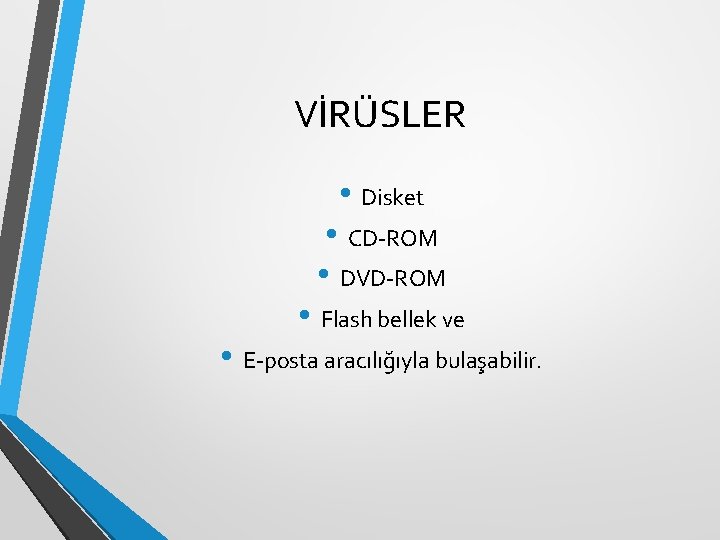 VİRÜSLER • Disket • CD-ROM • DVD-ROM • Flash bellek ve • E-posta aracılığıyla