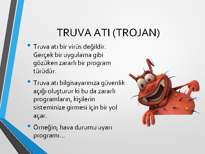 TRUVA ATI (TROJAN) • Truva atı bir virüs değildir. Gerçek bir uygulama gibi gözüken