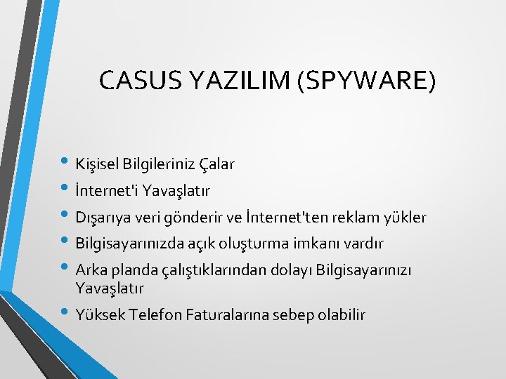 CASUS YAZILIM (SPYWARE) • Kişisel Bilgileriniz Çalar • İnternet'i Yavaşlatır • Dışarıya veri gönderir
