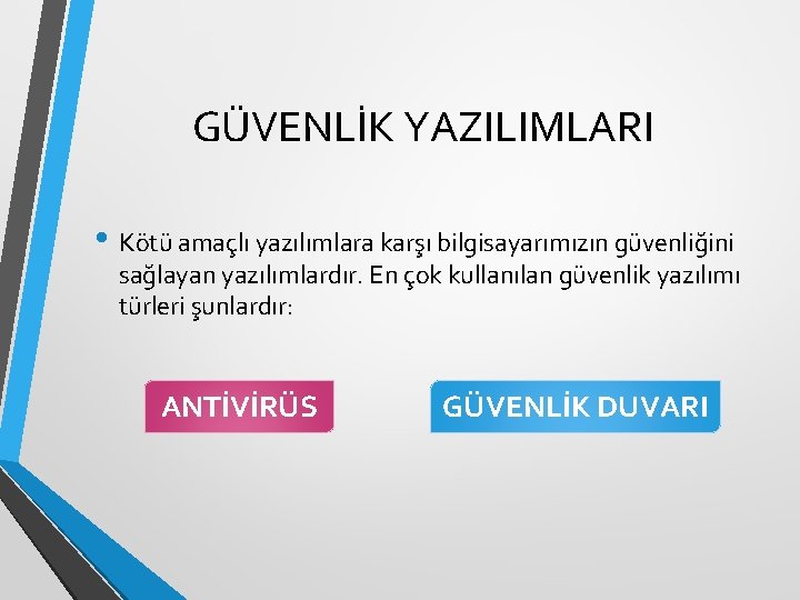 GÜVENLİK YAZILIMLARI • Kötü amaçlı yazılımlara karşı bilgisayarımızın güvenliğini sağlayan yazılımlardır. En çok kullanılan