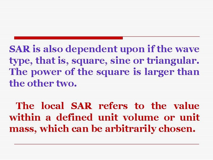 SAR is also dependent upon if the wave type, that is, square, sine or