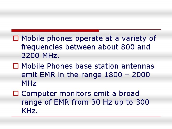 o Mobile phones operate at a variety of frequencies between about 800 and 2200