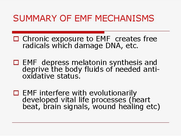 SUMMARY OF EMF MECHANISMS o Chronic exposure to EMF creates free radicals which damage