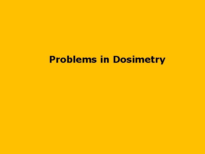 Problems in Dosimetry 