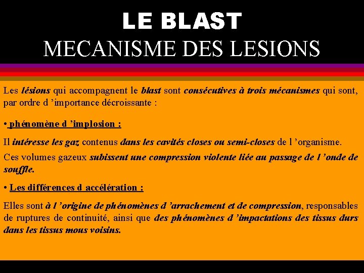 LE BLAST MECANISME DES LESIONS Les lésions qui accompagnent le blast sont consécutives à