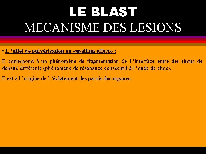 LE BLAST MECANISME DES LESIONS • L ’effet de pulvérisation ou «spalling effect» :