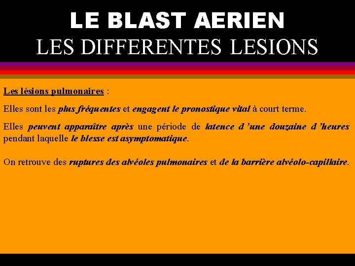 LE BLAST AERIEN LES DIFFERENTES LESIONS Les lésions pulmonaires : Elles sont les plus