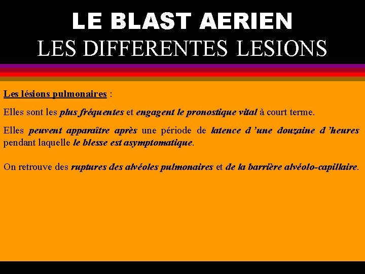 LE BLAST AERIEN LES DIFFERENTES LESIONS Les lésions pulmonaires : Elles sont les plus