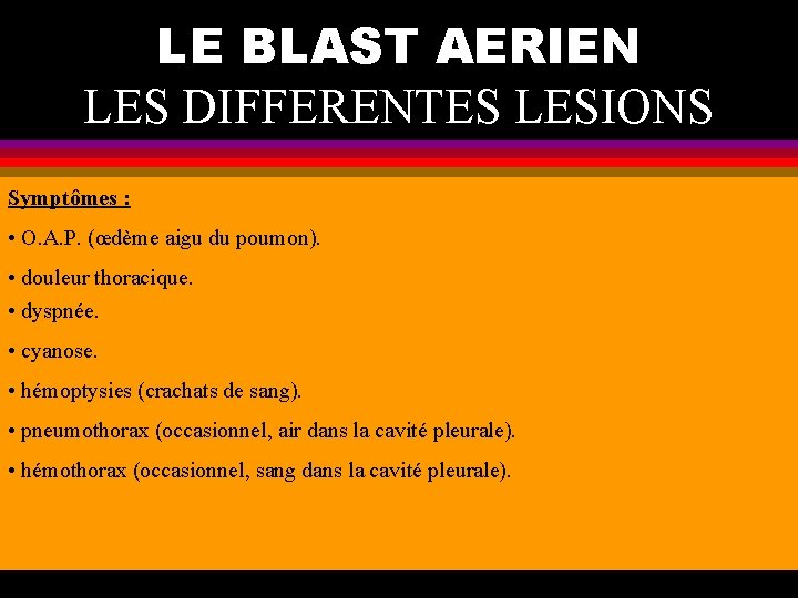 LE BLAST AERIEN LES DIFFERENTES LESIONS Symptômes : • O. A. P. (œdème aigu