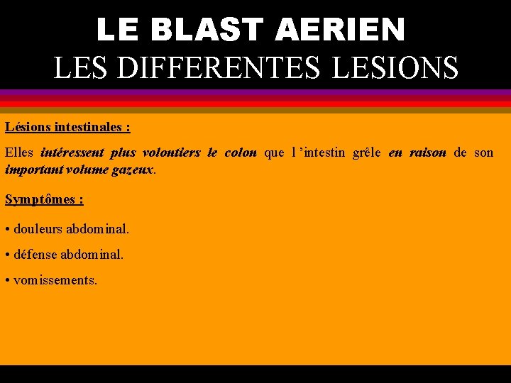 LE BLAST AERIEN LES DIFFERENTES LESIONS Lésions intestinales : Elles intéressent plus volontiers le