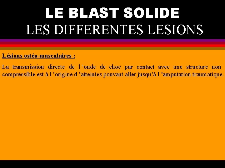 LE BLAST SOLIDE LES DIFFERENTES LESIONS Lésions ostéo-musculaires : La transmission directe de l