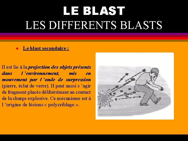 LE BLAST LES DIFFERENTS BLASTS l Le blast secondaire : Il est lie à