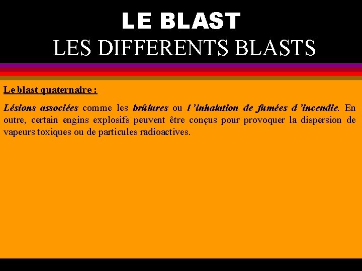 LE BLAST LES DIFFERENTS BLASTS Le blast quaternaire : Lésions associées comme les brûlures