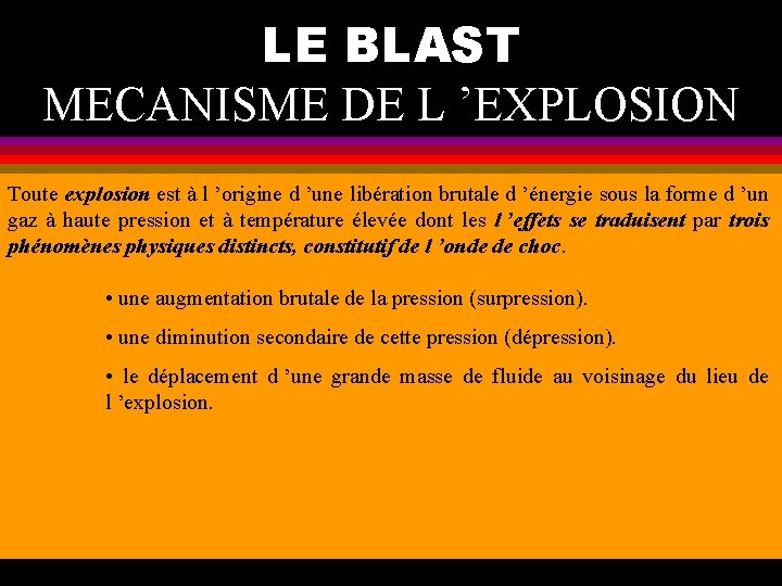 LE BLAST MECANISME DE L ’EXPLOSION Toute explosion est à l ’origine d ’une