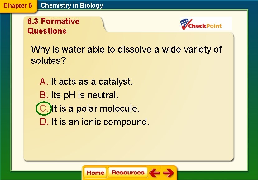 Chapter 6 Chemistry in Biology 6. 3 Formative Questions Why is water able to