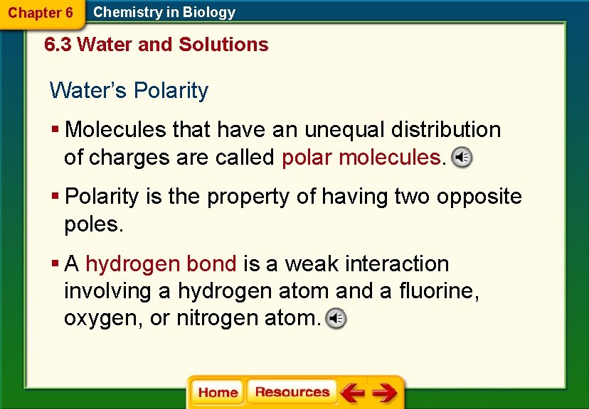 Chapter 6 Chemistry in Biology 6. 3 Water and Solutions Water’s Polarity § Molecules