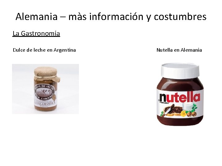 Alemania – màs información y costumbres La Gastronomía Dulce de leche en Argentina Nutella
