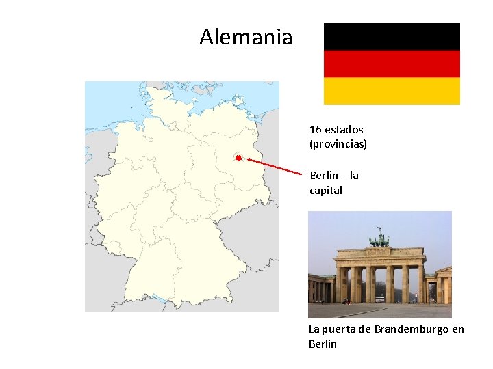 Alemania 16 estados (provincias) Berlin – la capital La puerta de Brandemburgo en Berlin