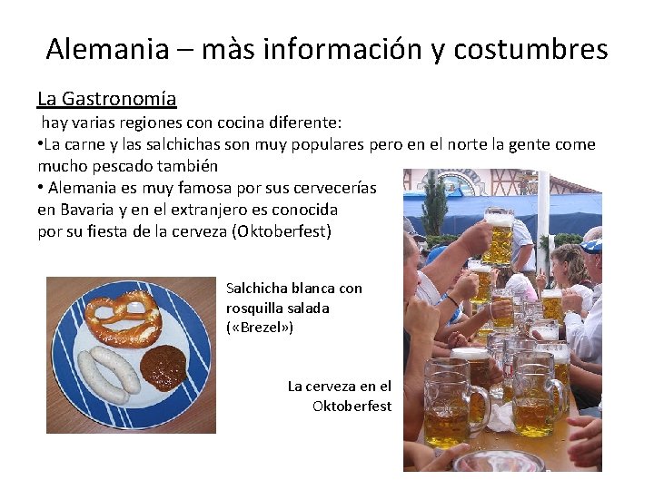 Alemania – màs información y costumbres La Gastronomía hay varias regiones con cocina diferente: