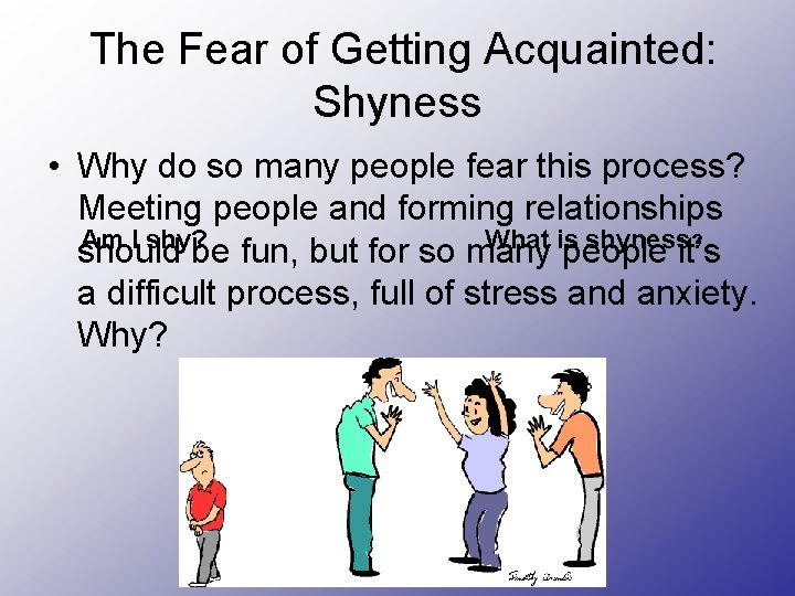 The Fear of Getting Acquainted: Shyness • Why do so many people fear this